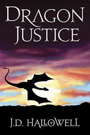 Dragon Justice by J.D. Hallowell