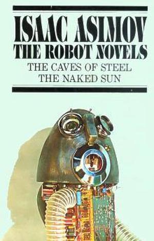 The Robot Novels: The Caves of Steel / The Naked Sun (Robot #1-2)