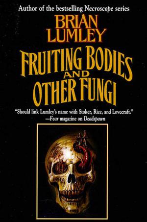 Fruiting Bodies, and Other Fungi by Brian Lumley