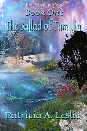 The Randolph Family Saga, Book One: The Ballad of Tam Lin by Patricia A. Leslie