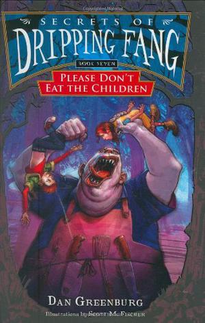 Please Don't Eat the Children (Secrets of Dripping Fang #7)