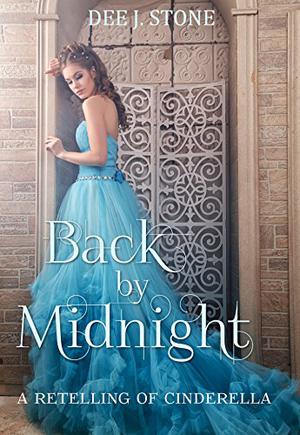 Back by Midnight: A Retelling of Cinderella by Dee J. Stone