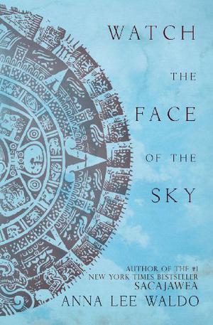 Watch the Face of the Sky by Anna Lee Waldo
