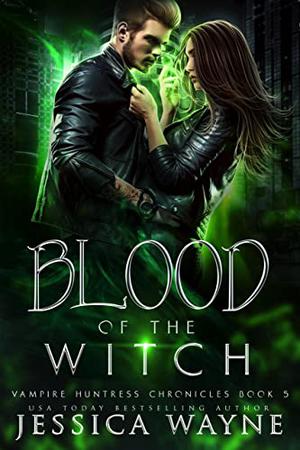 Blood of the Witch (Vampire Huntress Chronicles #5)