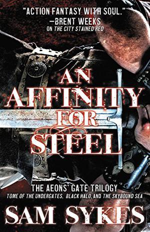 An Affinity for Steel: The Aeon's Gate Omnibus by Sam Sykes