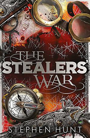 The Stealers' War by Stephen Hunt