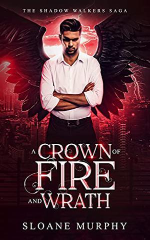 A Crown of Fire and Wrath (The Shadow Walkers Saga #5)
