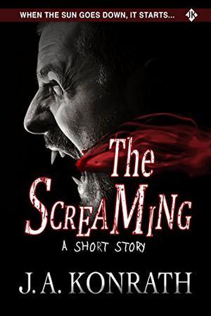 The Screaming by Jack Kilborn, J.A. Konrath