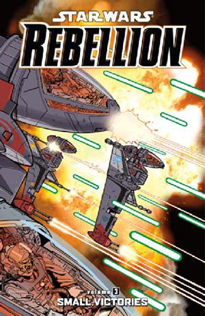 Star Wars: Rebellion, Vol. 3: Small Victories (Star Wars: Rebellion #3)
