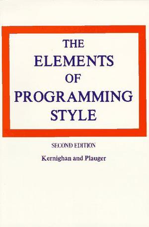 The Elements of Programming Style by Brian W. Kernighan, P.J. Plauger