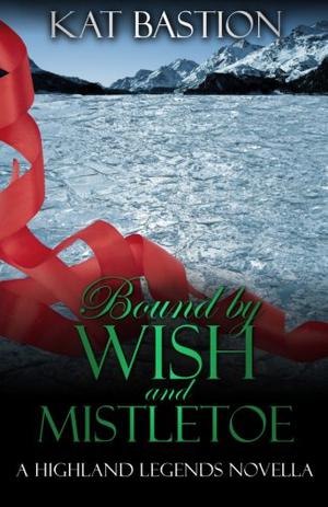 Bound by Wish and Mistletoe by Kat Bastion
