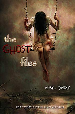 The Ghost Files by Apryl Baker
