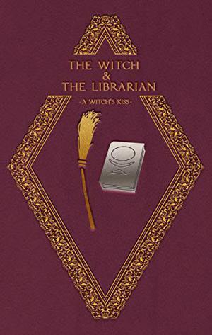 The Witch & The Librarian: A Witch's Kiss by Damian Stroud
