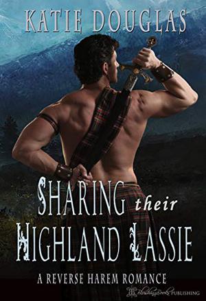 Sharing Their Highland Lassie by Katie Douglas