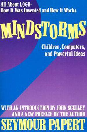 Mindstorms: Children, Computers, And Powerful Ideas by Seymour Papert