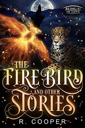 The Firebird and Other Stories (Beings in Love #5)