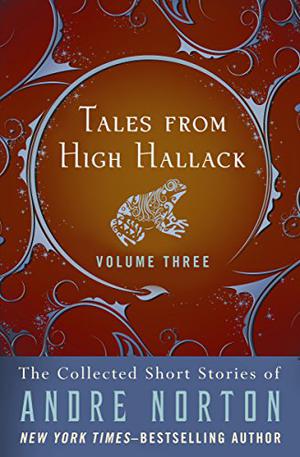 Tales from High Hallack, Volume Three: The Collected Short Stories of Andre Norton by Andre Norton