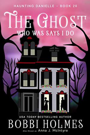 The Ghost Who Was Says I Do (Haunting Danielle #20)