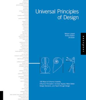 Universal Principles of Design: 100 Ways to Enhance Usability, Influence Perception, Increase Appeal, Make Better Design Decisions, and Teach Through Design by William Lidwell, Jill Butler, Kritina Holden