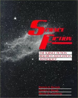 Science Fiction: The Science Fiction Research Association Anthology by Patricia S. Warrick, Charles G. Waugh, C.L. Moore, Joanna Russ, James Blish, Ray Bradbury, Samuel R. Delany, Octavia E. Butler, Cordwainer Smith, Philip K. Dick, Theodore Sturgeon, John W. Campbell Jr., James Tiptree Jr., Arthur C. Clarke, Harlan Ellison, John Varley, E.M. Forster, Nathaniel Hawthorne, Stanley G. Weinbaum, H.G. Wells, Roger Zelazny, Daniel Keyes, Isaac Asimov, Henry Kuttner, Ursula K. Le Guin, Alfred Bester, Vonda N. McIntyre