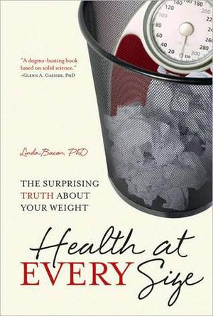 Health at Every Size: The Surprising Truth about Your Weight by Linda Bacon