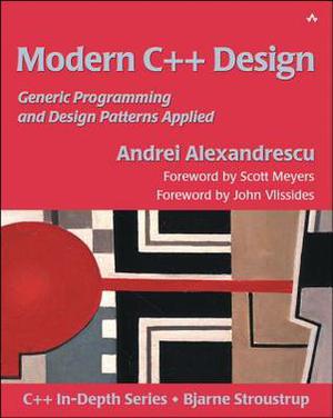 Modern C++ Design: Generic Programming and Design Patterns Applied by Andrei Alexandrescu, Scott Meyers, John Vlissides