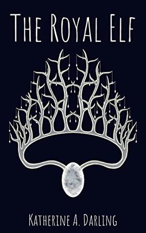 The Royal Elf  (A First Being Novel #2) by Katherine A. Darling