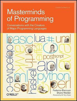 Masterminds of Programming: Conversations with the Creators of Major Programming Languages by Federico Biancuzzi, Shane Warden, Brian W. Kernighan, Luiz Hernique de Figueiredo, Roberto Ierusalimschy, Simon Peyton Jones, Paul Hudak, Philip Walder, John Hughes, Robin Milner, Don Chamberlin, Brad Cox, Tom Love, James Gosling, Anders Hejlsberg, Ivar Jacobson, James Rumbaugh, Grady Booch, Larry Wall, Charles Geschke, John Warnock, Bertrand Meyer, Peter Weinberger, Bjarne Stroustrup, Guido van Rossum, Adin D. Falkoff, Charles D. Moore, Thomas E. Kurtz, Alfred V. Aho