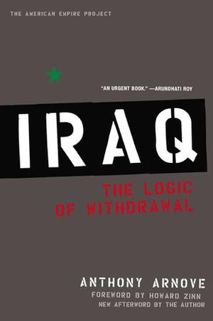 Iraq: The Logic of Withdrawal by Anthony Arnove