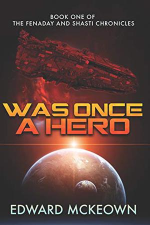 Was Once A Hero: First Book in the Shasti and Fenaday Chronicles (The Fenaday and Shasti Chronicles #1)