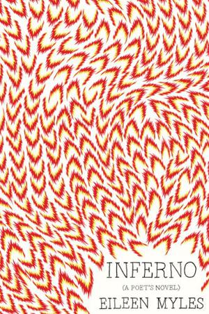 Inferno  (A Poet's Novel) by Eileen Myles