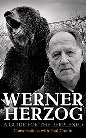 Werner Herzog: A Guide for the Perplexed: Conversations with Paul Cronin by Paul Cronin