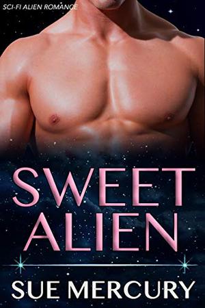 Sweet Alien by Sue Mercury