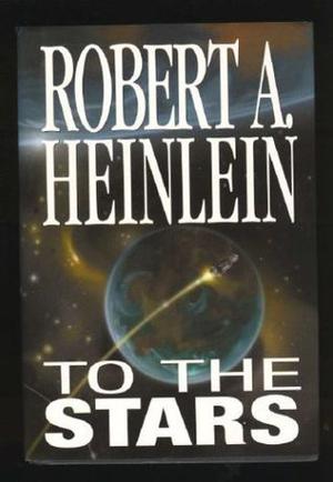 To The Stars by Robert A. Heinlein