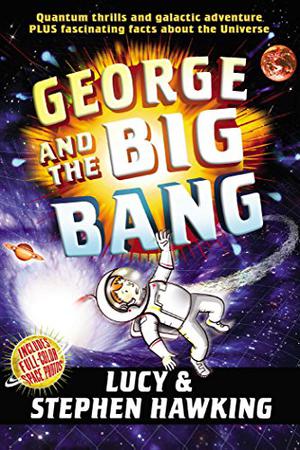 George and the Big Bang by Lucy Hawking, Stephen W. Hawking