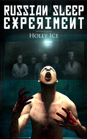 The Russian Sleep Experiment by Holly Ice
