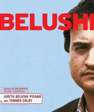 Belushi: A Biography by Judith Belushi Pisano, Tanner Colby, Dan Aykroyd