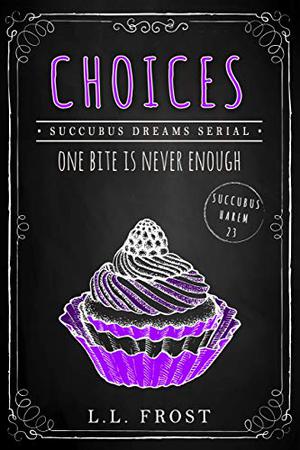 Choices: Succubus Dreams Serial (Succubus Dreams #1)