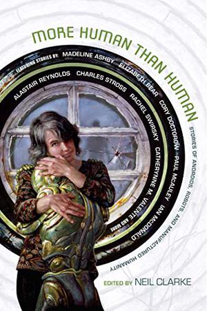 More Human than Human: Stories of Androids, Robots, and Manufactured Humanity (Jackaroo #- The Man)