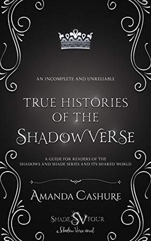 True Histories of the ShadowVerse (Shadows and Shade #4)