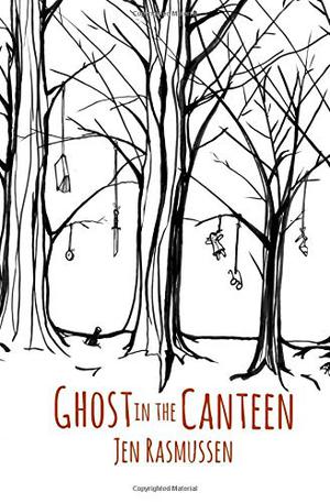 Ghost in the Canteen by Jen Rasmussen
