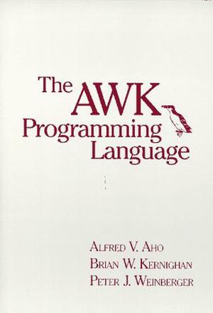 The AWK Programming Language by Alfred V. Aho, Peter J. Weinberger, Brian W. Kernighan