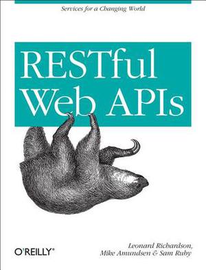 RESTful Web APIs by Leonard Richardson, Mike Amundsen, Sam Ruby