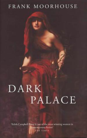 Dark Palace by Frank Moorhouse