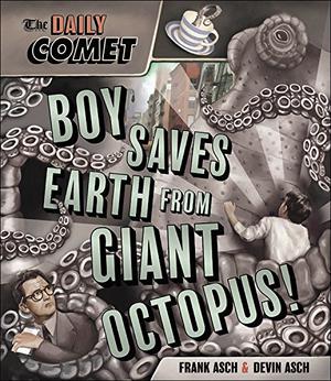 The Daily Comet: Boy Saves Earth from Giant Octopus! by Frank Asch