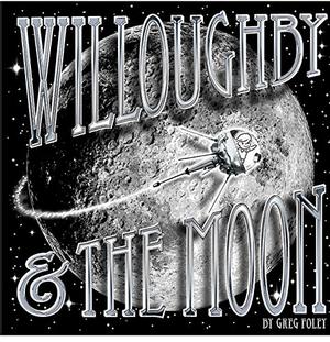 Willoughby & The Moon by Greg Foley