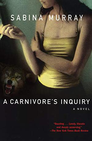 A Carnivore's Inquiry by Sabina Murray