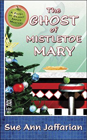 The Ghost of Mistletoe Mary (A Ghost of Granny Apples Mystery #5.5)
