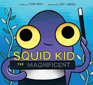 Squid Kid the Magnificent by Lynne Berry