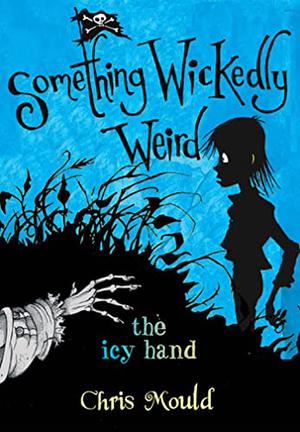 The Icy Hand (Something Wickedly Weird #2)